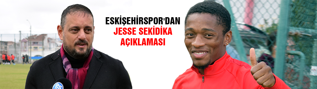 Eskişehirspor'dan Jesse Sekidika açıklaması