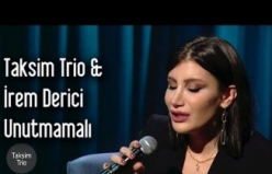 Taksim Trio & İrem Derici - Unutmamalı