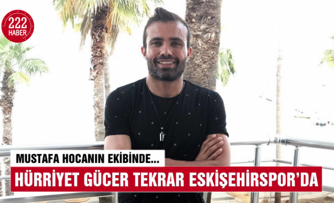 Hürriyet Gücer tekrar Eskişehirspor'da