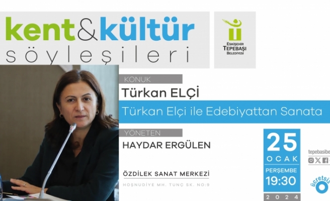 Türkan Elçi Kent & Kültür Söyleşilerinin konuğu olacak
